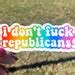 I Don T Fuck Republicans Sticker Democrat Sticker Liberal Sticker Sticker For Laptop
