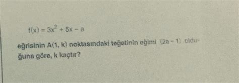 F(x) = + A(1, k) tegetinin egimi olduguna göre, k kaçtir. | Tahta App