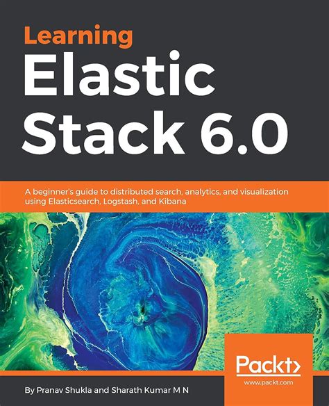 Learning Elastic Stack 60 A Beginners Guide To Distributed Search