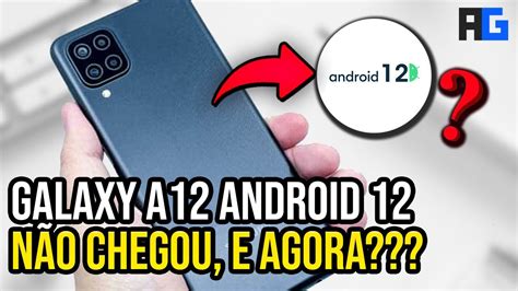 GALAXY A12 ANDROID 12 NÃO CHEGOU E AGORA YouTube