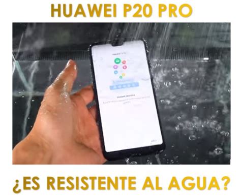 Es Resistente Al Agua El Huawei P20 Pro O Se Puede Meter Al Agua Y