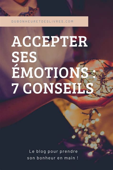 Accepter ses émotions 7 conseils pour mieux vivre ses émotions en