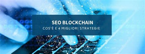 Seo Blockchain Strategie Per Ottimizzare Il Tuo Business