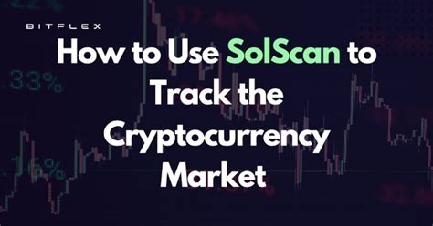 How to Use SolScan to Track the Cryptocurrency Market - LA Progressive