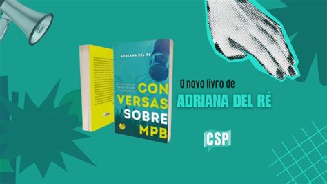 Livro “conversas Sobre Mpb” Da Jornalista Adriana Del Ré Csp