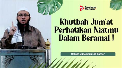 Khutbah Jumat Perhatikan Niatmu Dalam Beramal Ustadz Muhammad