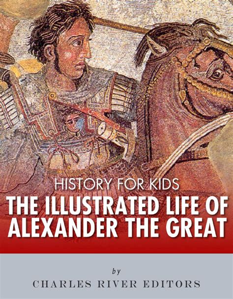 History For Kids The Illustrated Life Of Alexander The Great Ebook