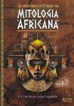 Melhores Historias Da Mitologia Africana As Livraria Do Arco Da Velha