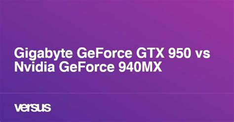 Gigabyte Geforce Gtx 950 Vs Nvidia Geforce 940mx What Is The Difference