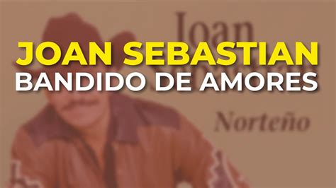 Joan Sebastian Bandido De Amores Audio Oficial YouTube