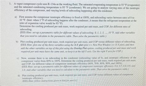 Solved 1 A Vapor Compressor Cycle Uses R134a As The Chegg