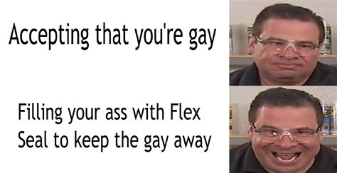 Flex Seal On The Gay R Memes