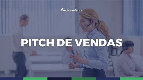 O Que Pitch De Vendas E Qual Sua Import Ncia Para O Setor Comercial