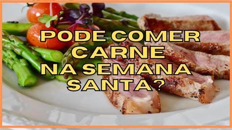 Pode Comer Carne Na Semana Santa Youtube