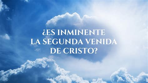 Es Inminente La Segunda Venida De Cristo YouTube