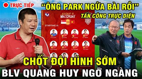 Vừa Họp Báo Xong HLV Park Ngửa Bài Luôn Chốt Đội Hình Cực Mạnh BLV