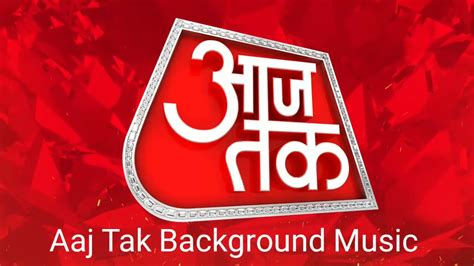 Aaj Tak News Channel New Background Music Aaj Tak New Theme Music