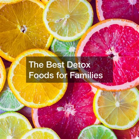 The Best Detox Foods For Families Food News For Families