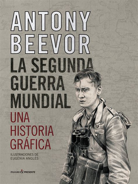 la segunda guerra mundial una historia grÁfica