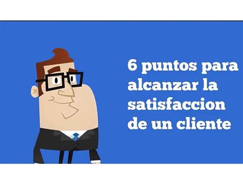 6 Puntos Para Alcanzar La Satisfaccion De Un Cliente Youtube