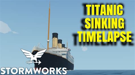 Sinking Of The RMS Titanic Timelapse Stormworks Build And Rescue