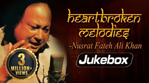 Heartbroken Melodies By Nusrat Fateh Ali Khan Romantic Sad Ghazal Hits Greatest Ever Ghazals