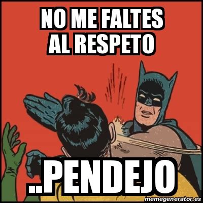 Meme Batman Slaps Robin No Me Faltes Al Respeto PENDEJO 20495114