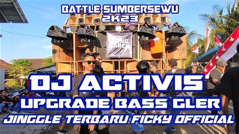 DJ ACTIVIS BATTLE SUMBERSEWU 2023 UPGRADE BASS GLER TERBARU JINGGLE