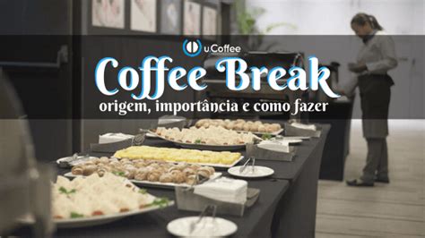 Coffee Break Entenda O Que é E Sua Importância Para O Seu Evento