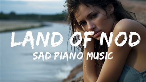 Beautiful Sad Piano Song Instrumental Sad Piano Music Land Of Nod