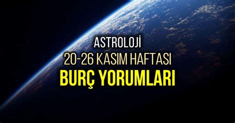 Astroloji 20 26 Kasım haftalık burç yorumları