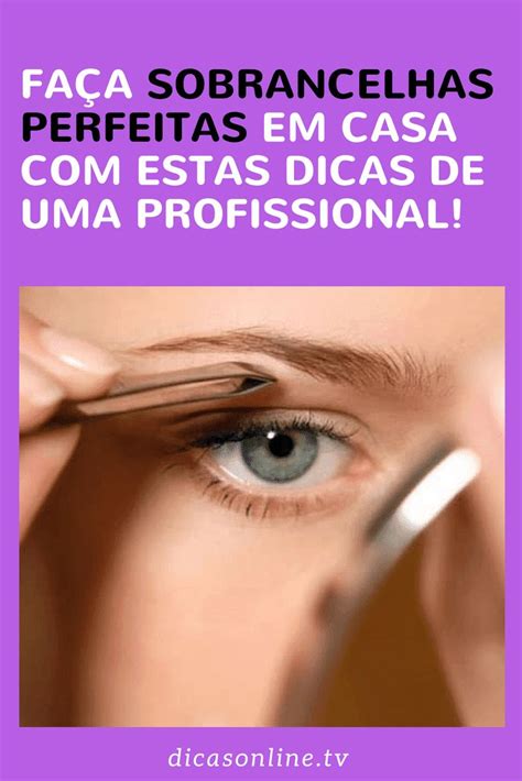 Aprenda A Fazer As Sobrancelhas Perfeitas Em Casa Conselhos De Uma