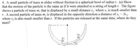 Solved 4 A Small Particle Of Mass M Slides Without Friction