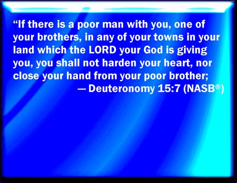 Deuteronomy 15:7 If there be among you a poor man of one of your ...