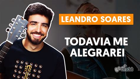 TODAVIA ME ALEGRAREI Leandro Soares Aula Completa Como Tocar No