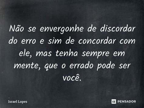 ⁠não Se Envergonhe De Discordar Do Israel Lopes Pensador