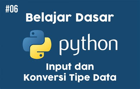 Belajar Dasar Python 06 Input Dan Konversi Tipe Data LABKOMMAT