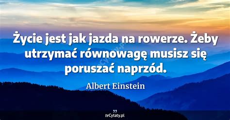 Albert Einstein cytat Życie jest jak jazda na rowerze Żeby utrzymać