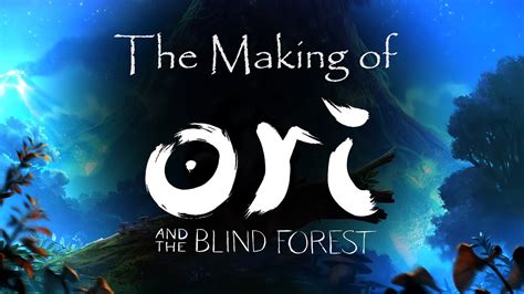 Ori And The Blind Forest Definitive Edition 8 The Making Of Youtube