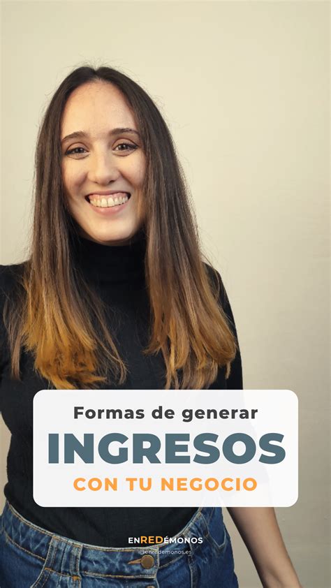 Cosas Que SÍ Necesitas Para Generar Ingresos En Tu Negocio Enredemonos Agencia Creativa