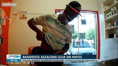 Jpb Edi O Tv Para Ba Bandidos Invadem E Roubam Loja Em Patos