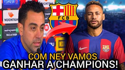 Urgente Olha O Que Xavi Falou Da Chegada Do Neymar No Barcelona Hoje