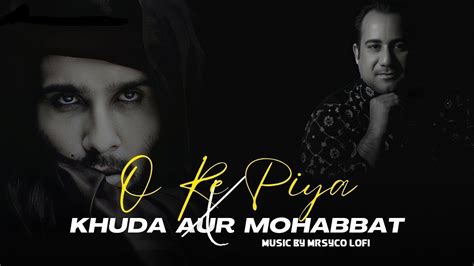 O Re Piya X Khuda Aur Muhabbat Mashup Song Slowed Reverb Lofi Song