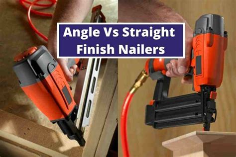 Angle vs Straight Finish Nailer: What's The Difference - ToolVisit