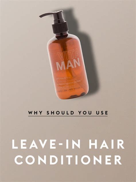 Benefits Of Leave In Conditioners Natural Skin And Hair Products For Men Over 40 Vitaman Usa