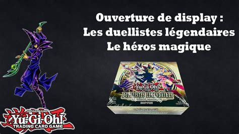 Opening Display Duelliste L Gendaire Le H Ros Magique Youtube