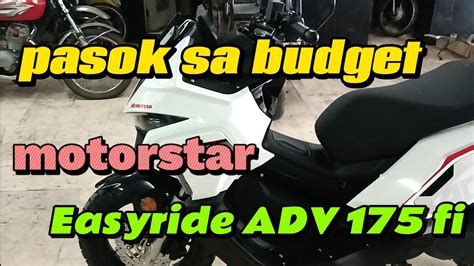 Sulit Na Ba Sa Budget Ang Motorstar Easyride Adv 175 Fi Youtube