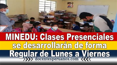 Minedu Clases Presenciales Se Desarrollarán De Forma Regular De Lunes