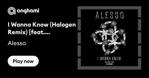 Alesso I Wanna Know Halogen Remix [feat Nico And Vinz] Play On Anghami