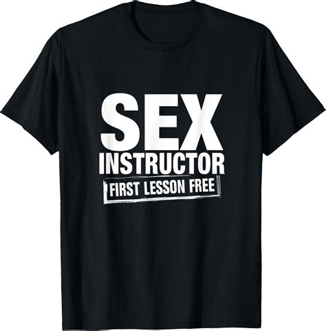 Amazon Sex Instructor First Lesson Free T Shirt Clothing Shoes Jewelry
